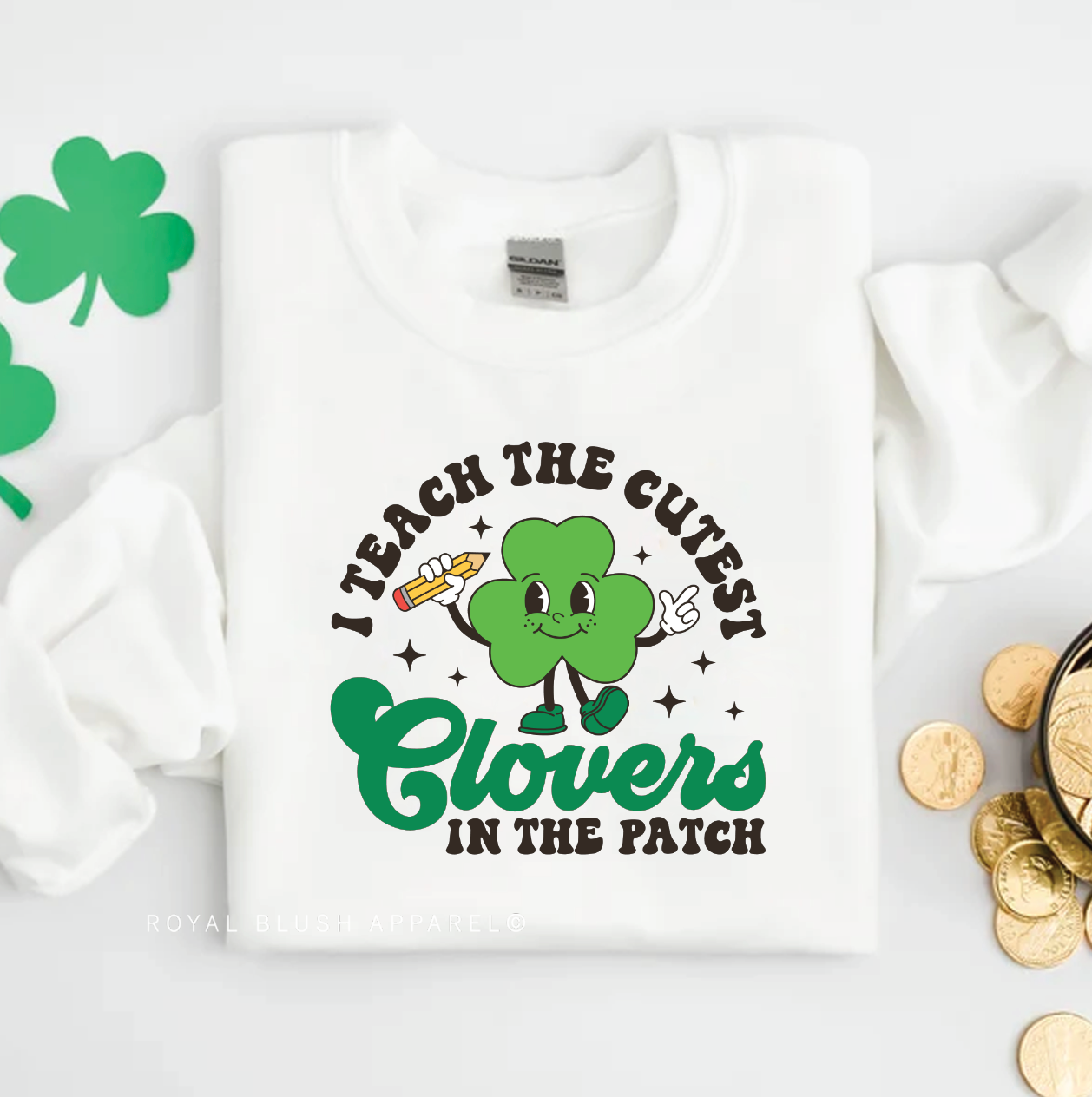 I Teach The Cutest Clovers In The Patch Sweatshirt