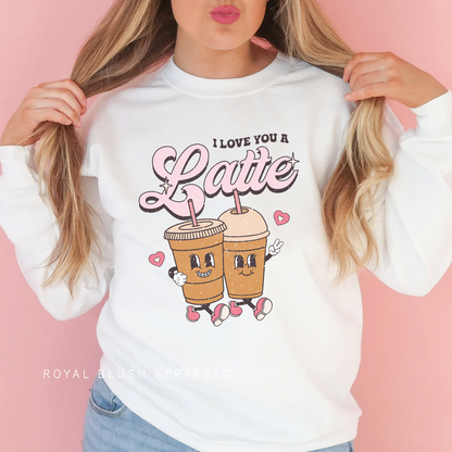 I Love You A Latte Sweatshirt