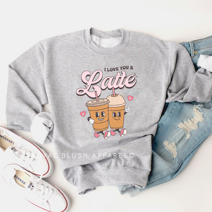 I Love You A Latte Sweatshirt